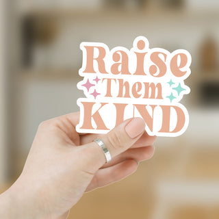 Raise Them Kind Sticker