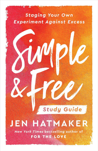 Simple and Free: Study Guide by Jen Hatmaker